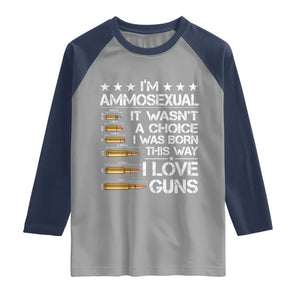I'm Ammosexual It Wasn't A Choice 2nd Amendment Gun Lovers Raglan Shirt