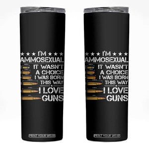 I'm Ammosexual It Wasn't A Choice 2nd Amendment Gun Lovers Skinny Tumbler