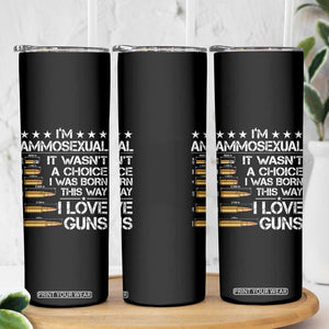 I'm Ammosexual It Wasn't A Choice 2nd Amendment Gun Lovers Skinny Tumbler