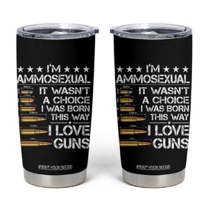 I'm Ammosexual It Wasn't A Choice 2nd Amendment Gun Lovers Tumbler Cup
