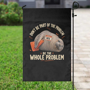 Funny Neil The Seal Garden Flag Don't Be Part Of Problem Be The Whole Problem TS11 Print Your Wear