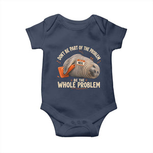 Funny Neil The Seal Baby Onesie Don't Be Part Of Problem Be The Whole Problem TS11 Navy Print Your Wear