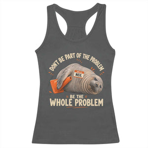 Funny Neil The Seal Racerback Tank Top Don't Be Part Of Problem Be The Whole Problem TS11 Dark Heather Print Your Wear