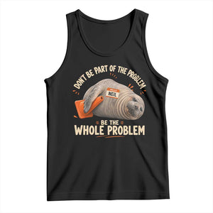 Funny Neil The Seal Tank Top Don't Be Part Of Problem Be The Whole Problem TS11 Black Print Your Wear