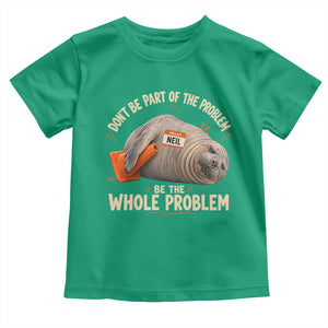 Funny Neil The Seal Toddler T Shirt Don't Be Part Of Problem Be The Whole Problem TS11 Irish Green Print Your Wear