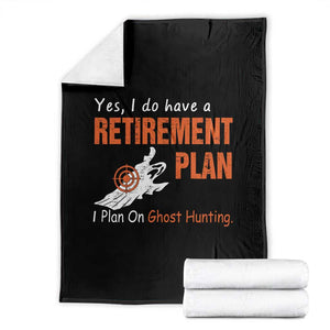 Ghost Hunting Throw Blanket Yes I Do Have A Retirement Plan TS11 Black Print Your Wear