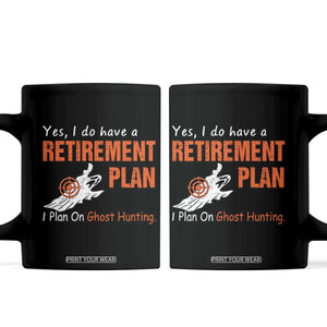 Ghost Hunting Coffee Mug Yes I Do Have A Retirement Plan TS11 Black Print Your Wear
