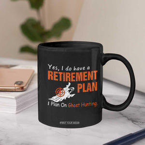 Ghost Hunting Coffee Mug Yes I Do Have A Retirement Plan TS11 Print Your Wear