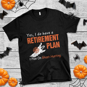 Ghost Hunting T Shirt Yes I Do Have A Retirement Plan TS11 Black Print Your Wear