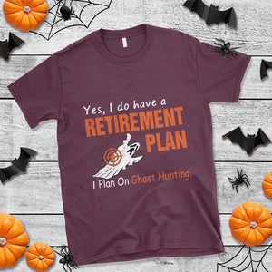 Ghost Hunting T Shirt Yes I Do Have A Retirement Plan TS11 Maroon Print Your Wear