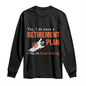 Ghost Hunting Long Sleeve Shirt Yes I Do Have A Retirement Plan TS11 Black Print Your Wear