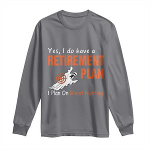 Ghost Hunting Long Sleeve Shirt Yes I Do Have A Retirement Plan TS11 Charcoal Print Your Wear