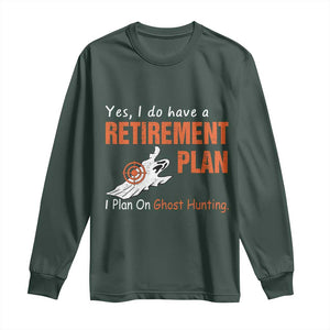 Ghost Hunting Long Sleeve Shirt Yes I Do Have A Retirement Plan TS11 Dark Forest Green Print Your Wear