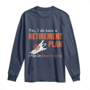 Ghost Hunting Long Sleeve Shirt Yes I Do Have A Retirement Plan TS11 Navy Print Your Wear