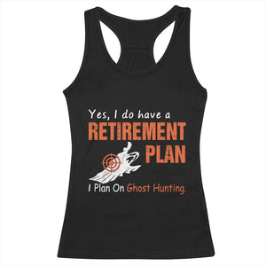 Ghost Hunting Racerback Tank Top Yes I Do Have A Retirement Plan TS11 Black Print Your Wear