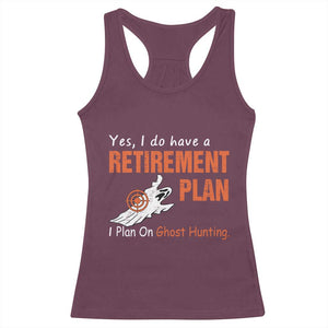 Ghost Hunting Racerback Tank Top Yes I Do Have A Retirement Plan TS11 Maroon Print Your Wear