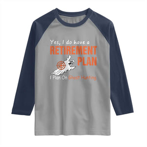 Ghost Hunting Raglan Shirt Yes I Do Have A Retirement Plan TS11 Sport Gray Navy Print Your Wear