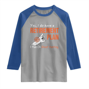 Ghost Hunting Raglan Shirt Yes I Do Have A Retirement Plan TS11 Sport Gray Royal Print Your Wear