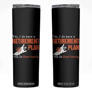 Ghost Hunting Skinny Tumbler Yes I Do Have A Retirement Plan TS11 Black Print Your Wear