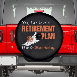 Ghost Hunting Spare Tire Cover Yes I Do Have A Retirement Plan TS11 Black Print Your Wear