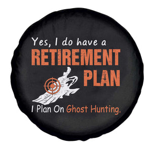 Ghost Hunting Spare Tire Cover Yes I Do Have A Retirement Plan TS11 Print Your Wear