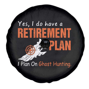 Ghost Hunting Spare Tire Cover Yes I Do Have A Retirement Plan TS11 Print Your Wear