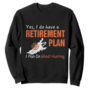 Ghost Hunting Sweatshirt Yes I Do Have A Retirement Plan TS11 Black Print Your Wear