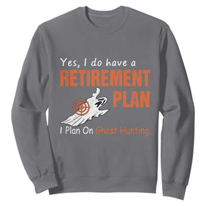 Ghost Hunting Sweatshirt Yes I Do Have A Retirement Plan TS11 Charcoal Print Your Wear