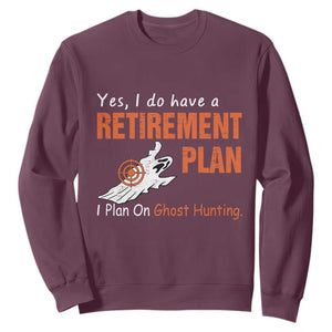 Ghost Hunting Sweatshirt Yes I Do Have A Retirement Plan TS11 Maroon Print Your Wear