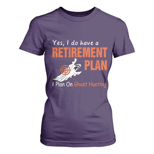 Ghost Hunting T Shirt For Women Yes I Do Have A Retirement Plan TS11 Purple Print Your Wear