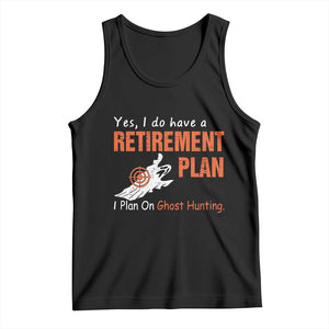 Ghost Hunting Tank Top Yes I Do Have A Retirement Plan TS11 Black Print Your Wear