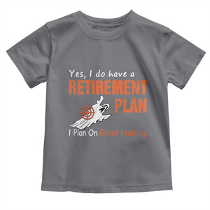 Ghost Hunting Toddler T Shirt Yes I Do Have A Retirement Plan TS11 Charcoal Print Your Wear