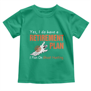 Ghost Hunting Toddler T Shirt Yes I Do Have A Retirement Plan TS11 Irish Green Print Your Wear