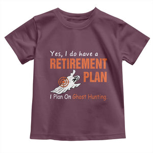 Ghost Hunting Toddler T Shirt Yes I Do Have A Retirement Plan TS11 Maroon Print Your Wear