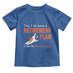 Ghost Hunting Toddler T Shirt Yes I Do Have A Retirement Plan TS11 Royal Blue Print Your Wear
