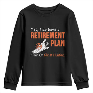 Ghost Hunting Youth Sweatshirt Yes I Do Have A Retirement Plan TS11 Black Print Your Wear