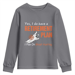 Ghost Hunting Youth Sweatshirt Yes I Do Have A Retirement Plan TS11 Charcoal Print Your Wear