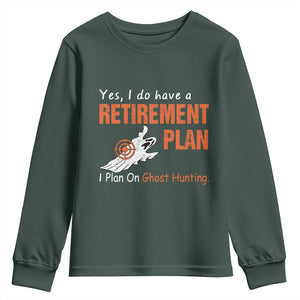 Ghost Hunting Youth Sweatshirt Yes I Do Have A Retirement Plan TS11 Dark Forest Green Print Your Wear