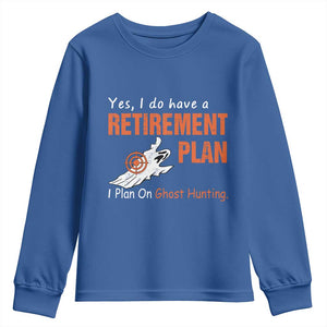 Ghost Hunting Youth Sweatshirt Yes I Do Have A Retirement Plan TS11 Royal Blue Print Your Wear