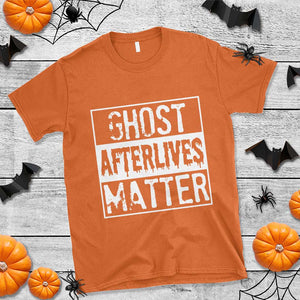 Funny Ghost Hunting T Shirt Ghost Afterlives Matter Paranormal Investigator TS11 Orange Print Your Wear