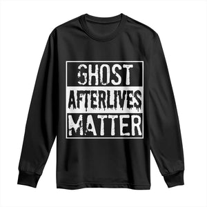 Funny Ghost Hunting Long Sleeve Shirt Ghost Afterlives Matter Paranormal Investigator TS11 Black Print Your Wear