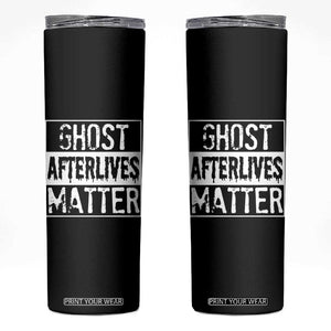 Funny Ghost Hunting Skinny Tumbler Ghost Afterlives Matter Paranormal Investigator TS11 Black Print Your Wear