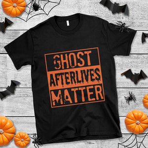 Funny Ghost Hunting T Shirt Ghost Afterlives Matter Paranormal Investigator Halloween TS11 Black Print Your Wear