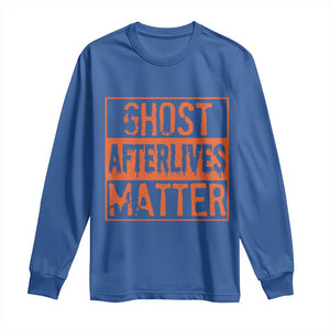 Funny Ghost Hunting Long Sleeve Shirt Ghost Afterlives Matter Paranormal Investigator Halloween TS11 Royal Blue Print Your Wear