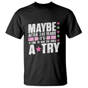 Feminist T Shirt Maybe After 248 Years It's Time To Give The Girls A Try American Flag TS11 Black Print Your Wear