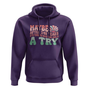 Feminist Hoodie Maybe After 248 Years It's Time To Give The Girls A Try Sunshine TS11 Purple Print Your Wear