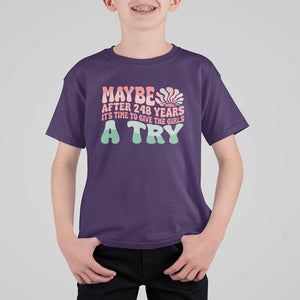 Feminist T Shirt For Kid Maybe After 248 Years It's Time To Give The Girls A Try Sunshine TS11 Purple Print Your Wear