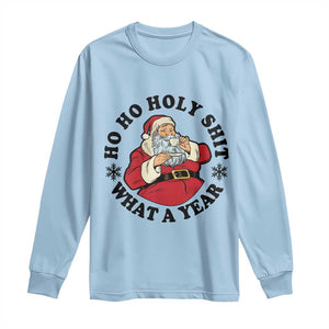 Ho Ho Holy Shit What A Year Long Sleeve Shirt Funny Christmas Santa TS11 Light Blue Print Your Wear