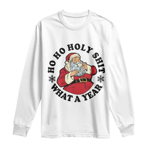 Ho Ho Holy Shit What A Year Long Sleeve Shirt Funny Christmas Santa TS11 White Print Your Wear