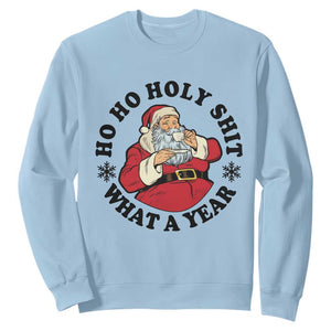 Ho Ho Holy Shit What A Year Sweatshirt Funny Christmas Santa TS11 Light Blue Print Your Wear
